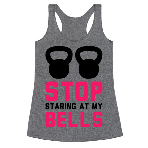 Stop Staring at My Bells! Racerback Tank Top