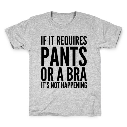 If It Requires Pants Or A Bra It's Not Happening Kids T-Shirt