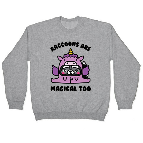 Raccoons Are Magical Too Pullover