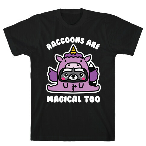Raccoons Are Magical Too T-Shirt