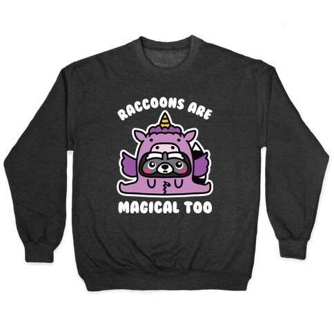 Raccoons Are Magical Too Pullover