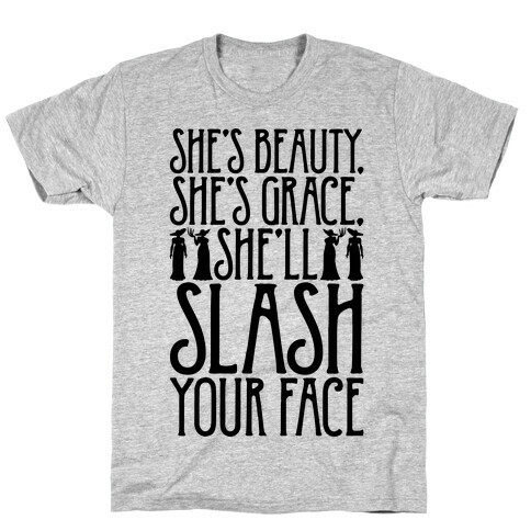 She's Beauty She's Grace She'll Slash Your Face Parody T-Shirt