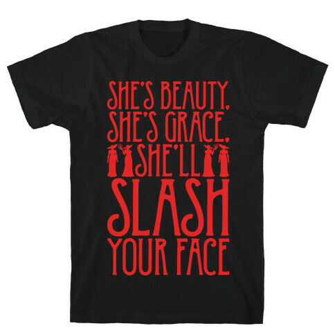 She's Beauty She's Grace She'll Slash Your Face Parody White Print T-Shirt