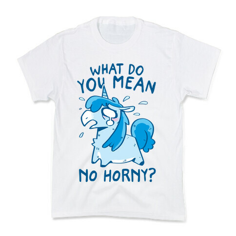 What Do You Mean No Horny? Kids T-Shirt