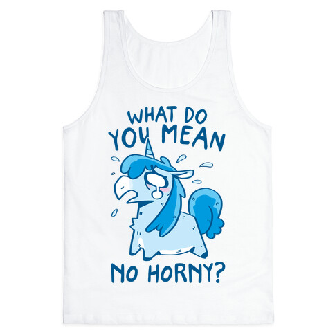 What Do You Mean No Horny? Tank Top