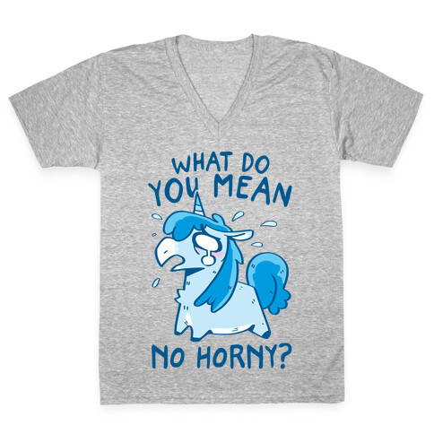What Do You Mean No Horny? V-Neck Tee Shirt