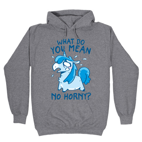 What Do You Mean No Horny? Hooded Sweatshirt