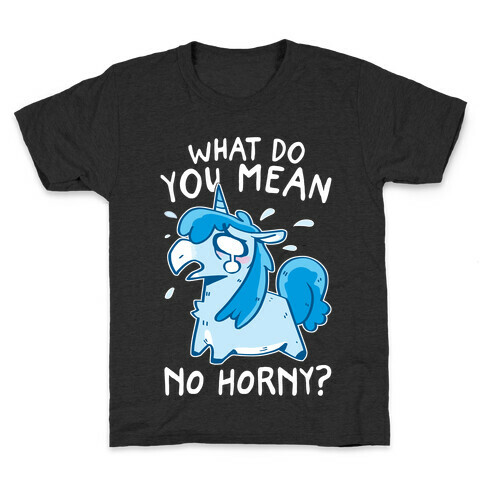 What Do You Mean No Horny? Kids T-Shirt