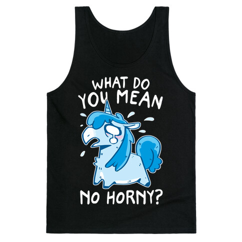 What Do You Mean No Horny? Tank Top