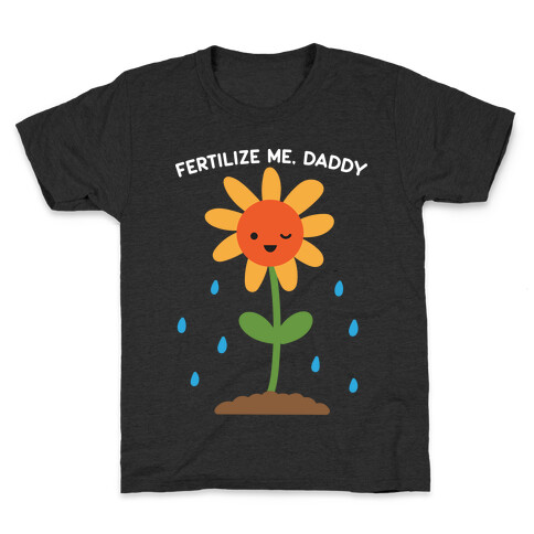 Fertilize Me, Daddy Kids T-Shirt