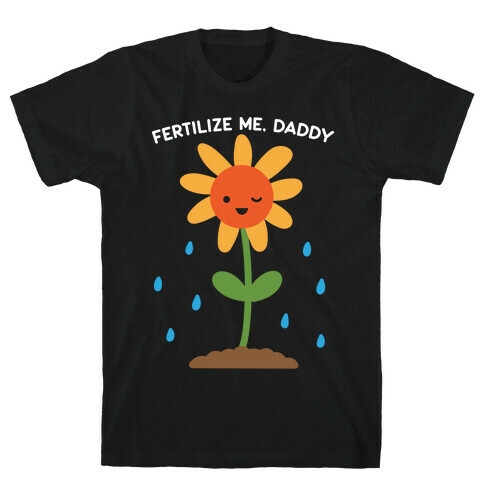 Fertilize Me, Daddy T-Shirt