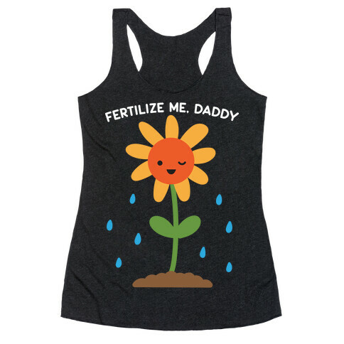 Fertilize Me, Daddy Racerback Tank Top