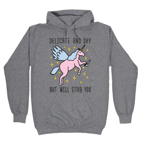 Delicate And Shy But Will Stab You Unicorn Hooded Sweatshirt