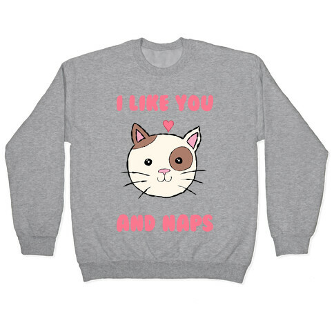 I Like You And Naps Pullover