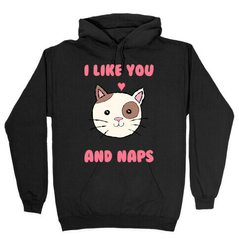 I Like You And Naps Hooded Sweatshirt