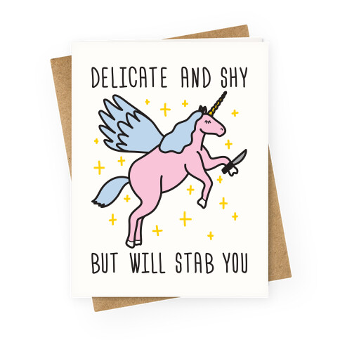 Delicate And Shy But Will Stab You Unicorn Greeting Card