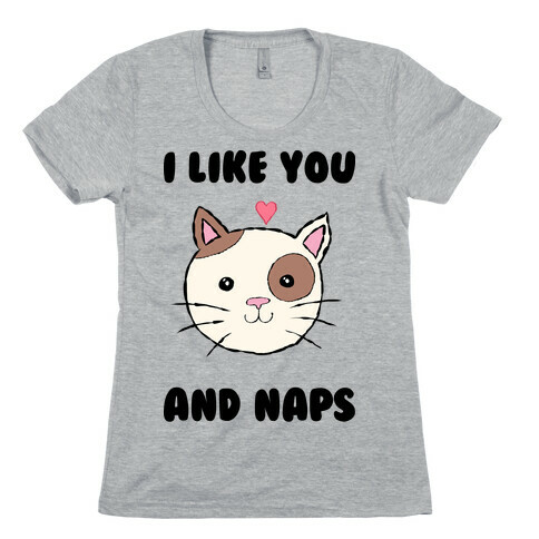 I Like You And Naps Womens T-Shirt