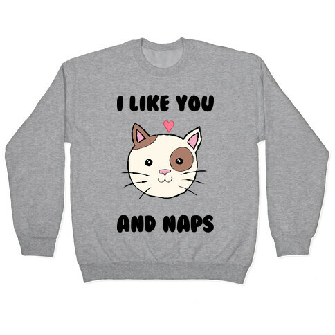 I Like You And Naps Pullover