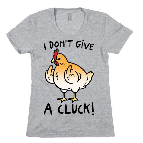 I Don't Give A Cluck Womens T-Shirt