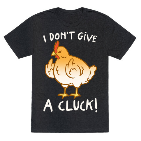 I Don't Give A Cluck White Print T-Shirt