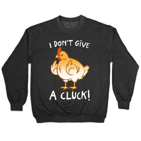 I Don't Give A Cluck White Print Pullover