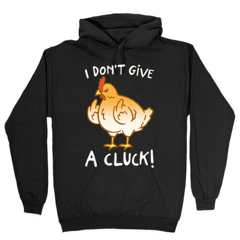 I Don't Give A Cluck White Print Hooded Sweatshirt