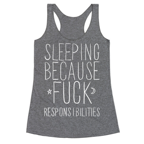 Sleeping Because F*** Responsibilities Racerback Tank Top