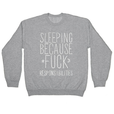 Sleeping Because F*** Responsibilities Pullover
