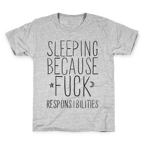 Sleeping Because F*** Responsibilities Kids T-Shirt