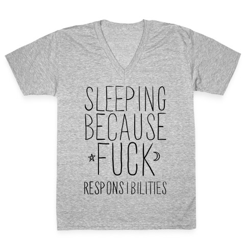 Sleeping Because F*** Responsibilities V-Neck Tee Shirt