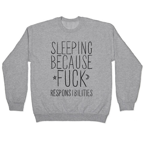 Sleeping Because F*** Responsibilities Pullover