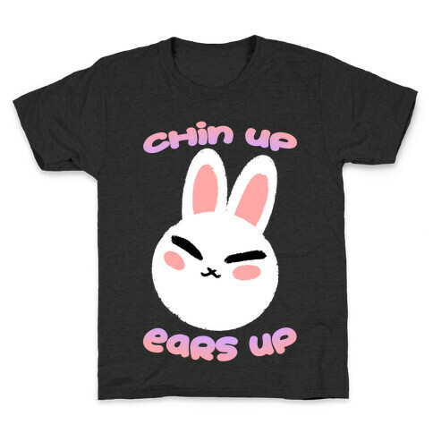 Chin Up Ears Up Kids T-Shirt