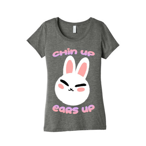 Chin Up Ears Up Womens T-Shirt
