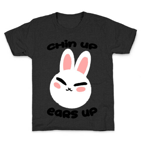 Chin Up Ears Up Kids T-Shirt