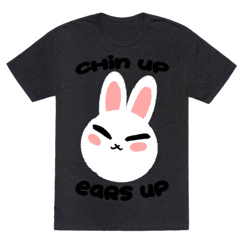 Chin Up Ears Up T-Shirt