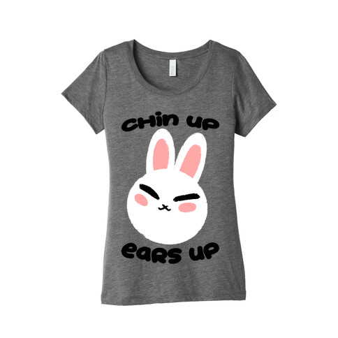 Chin Up Ears Up Womens T-Shirt