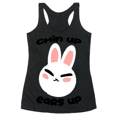 Chin Up Ears Up Racerback Tank Top