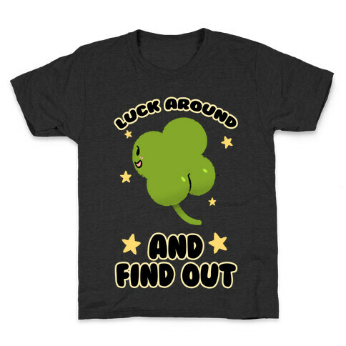 Luck Around And Find Out Kids T-Shirt