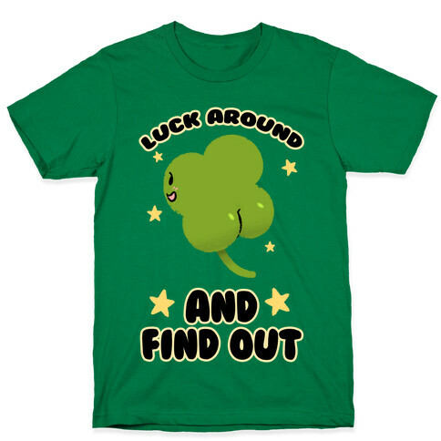 Luck Around And Find Out T-Shirt