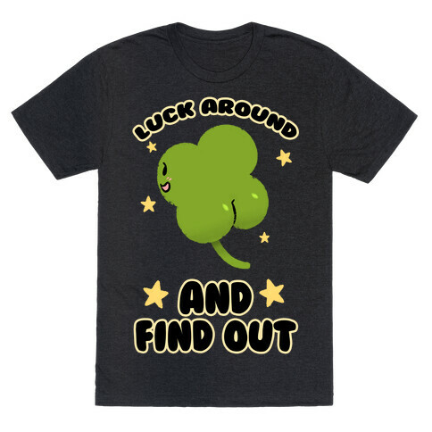 Luck Around And Find Out T-Shirt