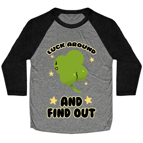 Luck Around And Find Out Baseball Tee