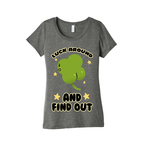 Luck Around And Find Out Womens T-Shirt