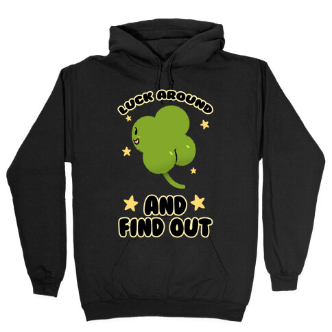 Luck Around And Find Out Hooded Sweatshirt