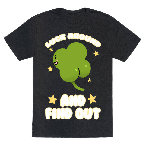 Luck Around And Find Out T-Shirt