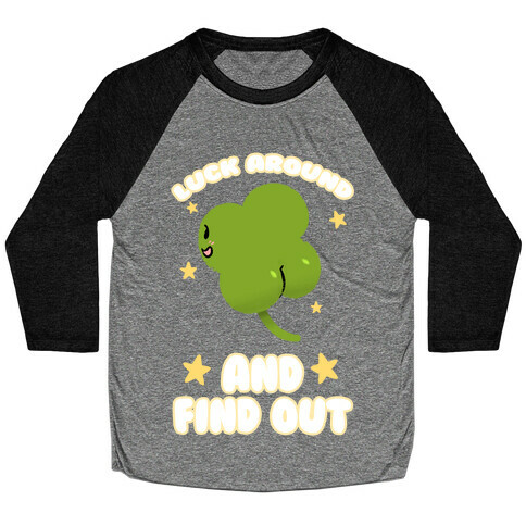 Luck Around And Find Out Baseball Tee