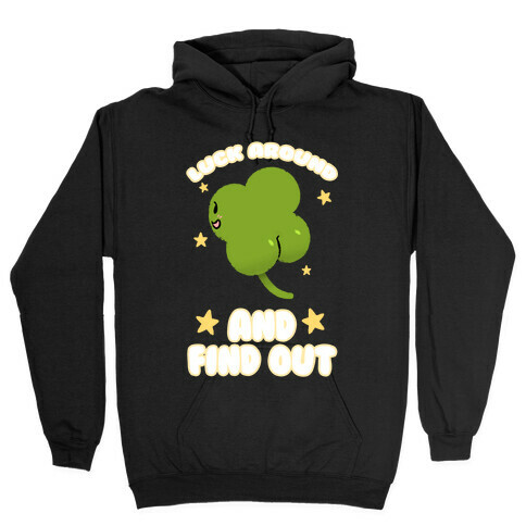 Luck Around And Find Out Hooded Sweatshirt