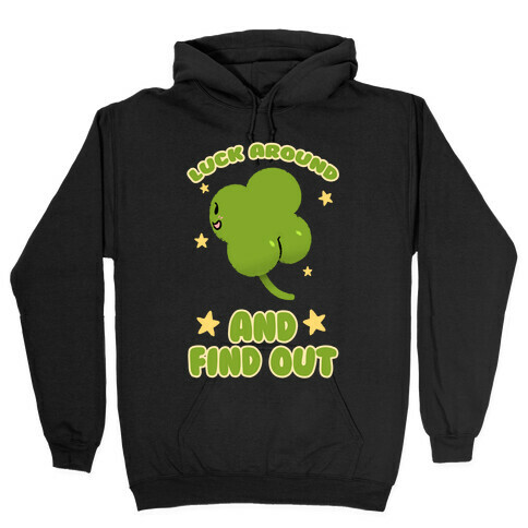 Luck Around And Find Out Hooded Sweatshirt