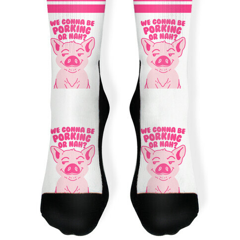 We Gonna be Porking or Nah? Sock