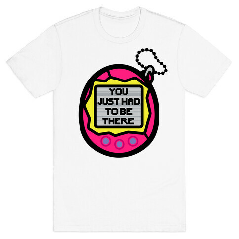 You Just Had To Be There 90's Toy Parody T-Shirt