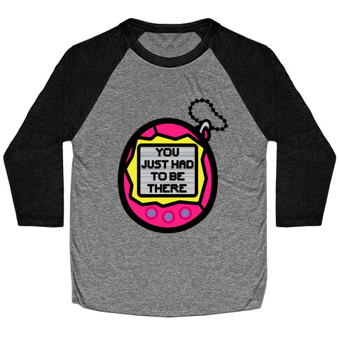 You Just Had To Be There 90's Toy Parody Baseball Tee